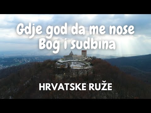 Hrvatske ruže - Gdje god da me nose Bog i sudbina