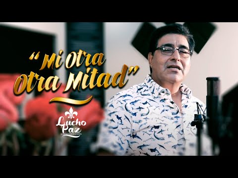Lucho Paz - "Mi otra mitad" (Videoclip Oficial)