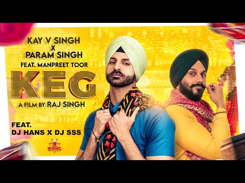 KEG (Official Video) Kay V Singh| Param Singh| Manpreet Toor| DJ Hans| Raj Singh| Ikonic Media Group
