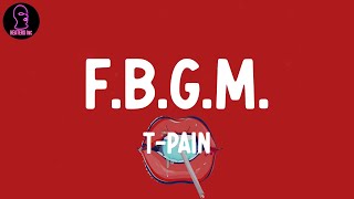 T-Pain - F.B.G.M. (feat. Young M.A.) (lyrics)