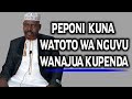 PEPONI KUNA WATOTO WA NGUVU WANAJUA KUPENDA SHEIKH KIPOZEO
