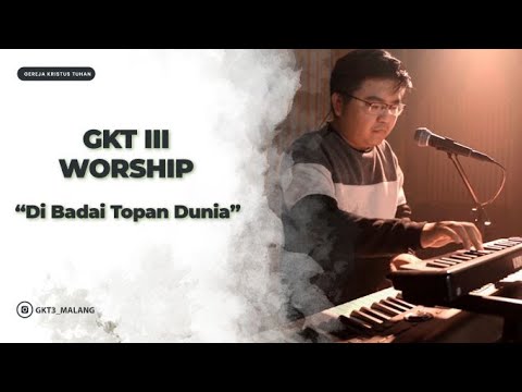 Di Badai Topan Dunia  - GKT 3 Worship | Lagu Rohani Kristen
