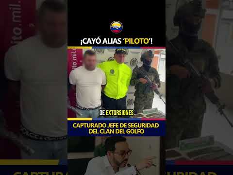 ¡CAYÓ ALIAS ‘PILOTO’! Capturado jefe de seguridad del Clan del Golfo en Puerto Nare