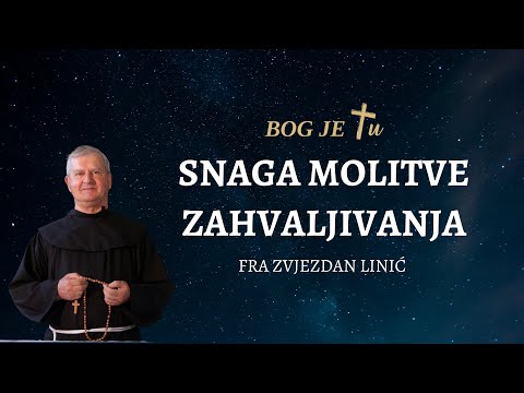 FRA ZVJEZDAN LINIĆ - Ovakvom molitvom zahvale mnogo toga možeš postići
