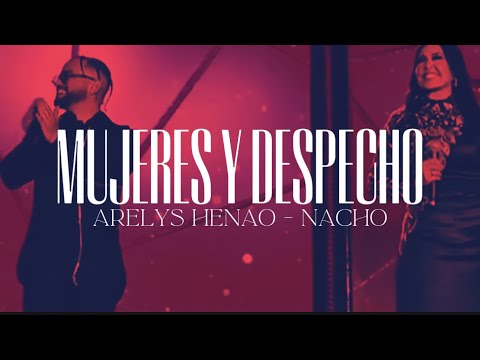 Mujeres Y Despecho - ARELYS HENAO ❌ NACHO 🥃💔 | Estreno 2025