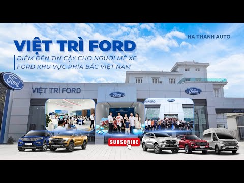 VIỆT TRÌ FORD - Điểm đến tin cậy cho người mê xe Ford khu vực phía Bắc