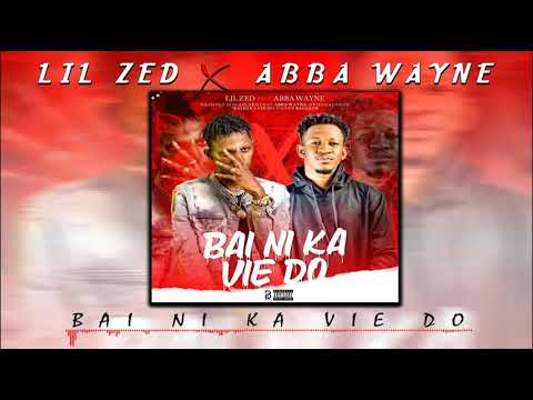 Lil zed feat Abba Wayne :Bai Ni Ka Vie Do(2020)