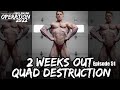 2 Weeks Out QUAD DESTRUCTION | Operation 2022 | Episode 51