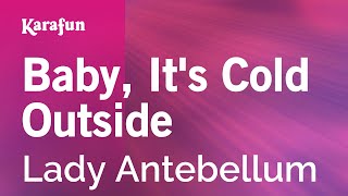 Baby, It&#39;s Cold Outside - Lady A | Karaoke Version | KaraFun