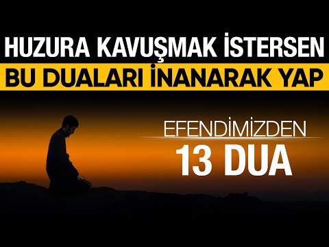Huzura kavuşmak istersen.! Efendimizden 13 dua