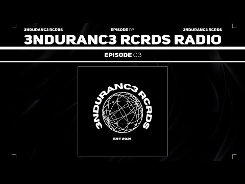 3NDURANC3 RCRDS RADIO - EP 03 | 3NDURANC3 RCRDS