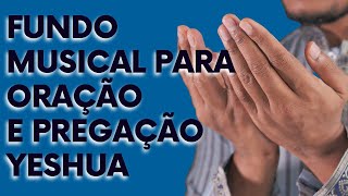 FUNDO MUSICAL PARA ORAÇÃO E PREGAÇÃO YESHUA | SEM DIREITOS AUTORAIS