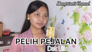 Download lagu PELIH PEJALAN - DEK ULIK (MANGTRIANTI COVER) mp3