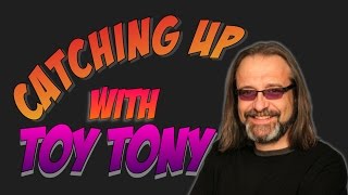 Catching up  with Toy Tony