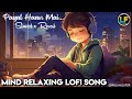 Mind Relaxing Lofi Song L Pagal Haan Mai L Slowed X Reverb L Welovelofi