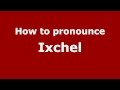 How to Pronounce Ixchel - PronounceNames.com ...