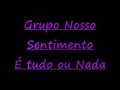 Grupo Nosso Sentimento - É Tudo ou Nada 