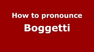 How to pronounce Boggetti
