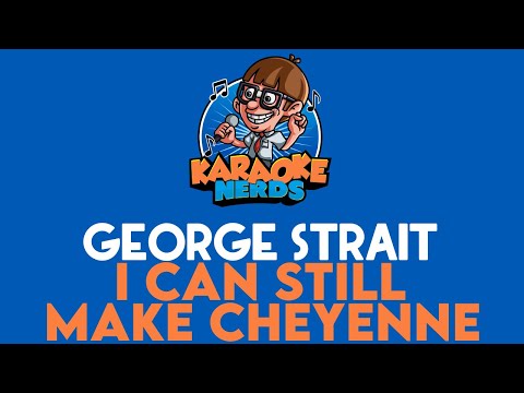 George Strait - I Can Still Make Cheyenne (Karaoke)