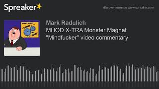 MHOD X-TRA Monster Magnet "Mindfucker" video commentary