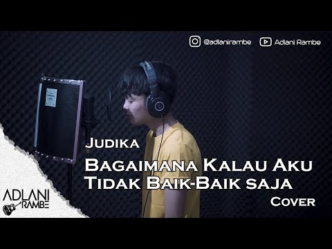 Bagaimana Kalau Aku Tidak Baik - Baik Saja - Judika (Video Lirik) | Adlani Rambe [Cover]