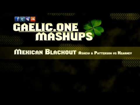 Askew & Patterson vs Kearney - Mexican Blackout (Gaelic.One Mashup)