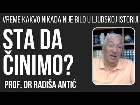 Vreme kakvo nikada nije bilo do sada: Šta činiti? prof. dr Radiša Antić
