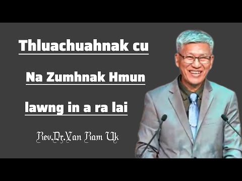 Thluachuahnak cu "Na Zumhnak Hmun"lawng in a ra lai.Rev.Dr.Van Ram Uk