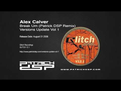 Alex Calver - Break Um (Patrick DSP Remix)
