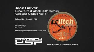 Alex Calver - Break Um (Patrick DSP Remix)