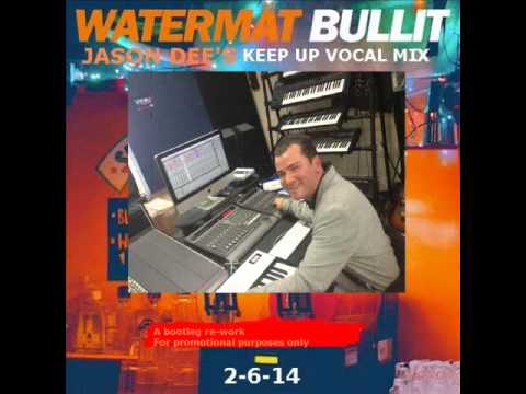 Watermät - Bullit - (Jason Dee's Keep Up bootleg vocal remix)