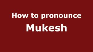 How to pronounce Mukesh