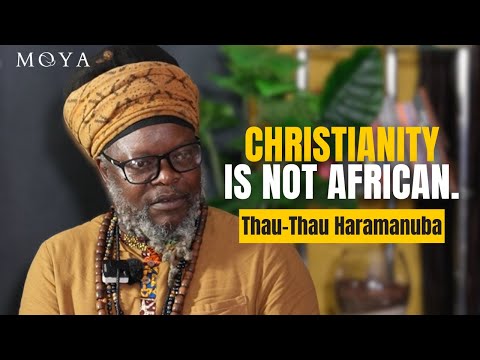 MOYA EP 110 | THAU-THAU HARAMANUBA | Christianity is not African | The Bible | African Spirituality
