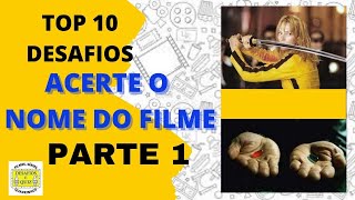 TOP 10 DESAFIOS / ACERTE O NOME DO FILME / DESAFIOS E QUIZ CENAS DE FILMES DO CINEMA PARTE 1