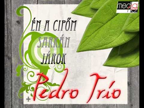 Pedro Trio - Én a cipőm sarkán járok
