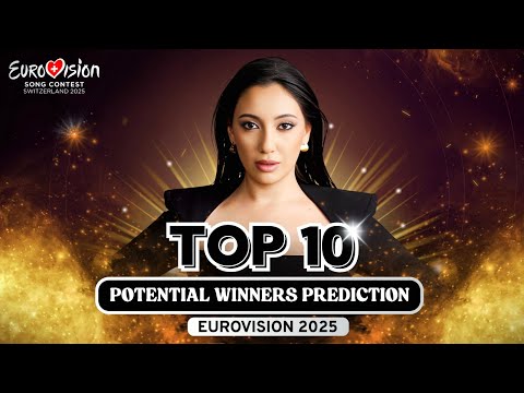 Eurovision 2025 | Top 10 Potential Winners (With Ratings, Win Chances & Comments)