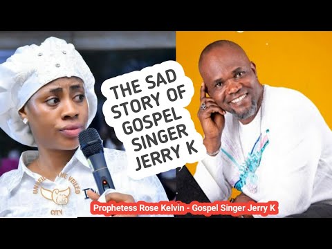 THE SADDEST STORY OF GOSPEL SINGER JERRY - K THE AIR THAT I BREATH OH LORD - PROPHETESS ROSE KELVIN