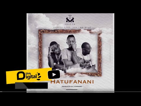 SHETTA FEAT JUX & MR BLUE - HATUFANANI (OFFICIAL AUDIO) Sms 8522166 kwenda 15577 VODACOM TZ