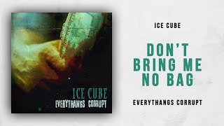 Ice Cube - Don&#39;t Bring Me No Bag (Everythangs Corrupt)