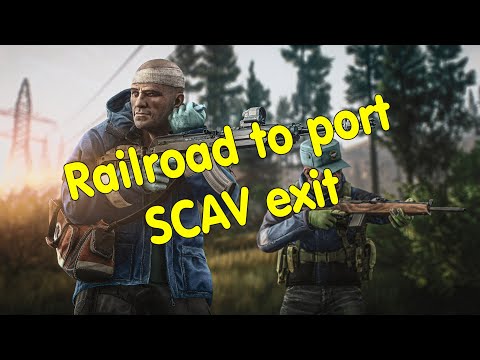 Railroad to port - Exit SCAV to Customs - Escape from Tarkov