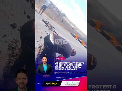 Manifestantes protestam na BR-104 após morte de criança em Barra de Santa Rosa/PB