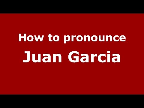 How to pronounce Juan Garcia