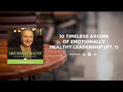 10 Timeless Axioms of Emotionally Healthy Leadership (Pt. 1) | Pete Scazzero
