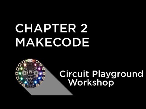 Circuit Playground Express Workshop - Chapter 2 - MakeCode