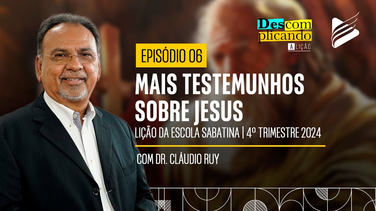 Classe dos Professores | Mais testemunhos sobre Jesus #06 | Descomplicando a Lição
