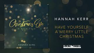Hannah Kerr - Have Yourself a Merry Little Christmas (Official Audio)