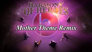 Mother Theme - Harmony of Heroes Remix