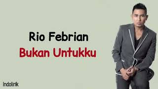 Rio Febrian - Bukan Untukku | Lirik Lagu Indonesia
