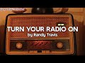 Turn Your Radio On by Randy Travis