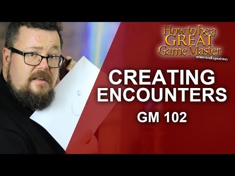 Great GM - Game Master 102 Building Encounters - Game Master Tips GMTips